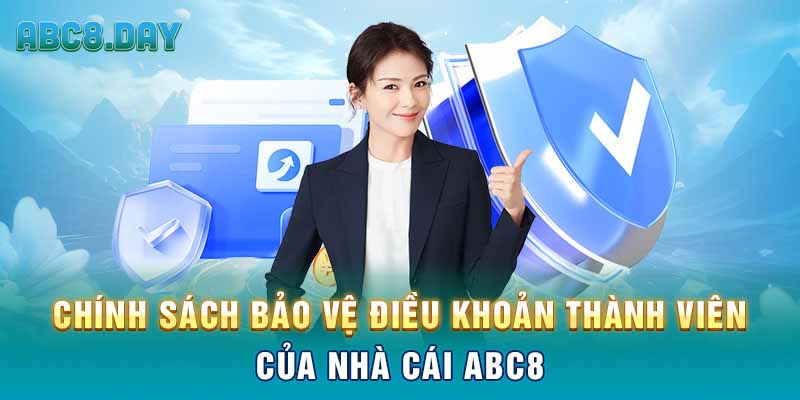 Chính sách bảo vệ điều khoản thành viên của nhà cái ABC8