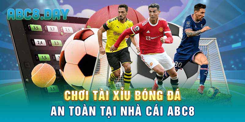 Chơi tài xỉu bóng đá an toàn tại nhà cái ABC8