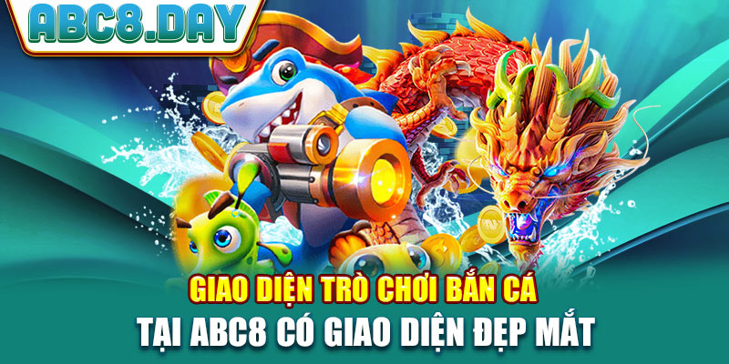 Giao diện trò chơi bắn cá tại ABC8 có giao diện đẹp mắt