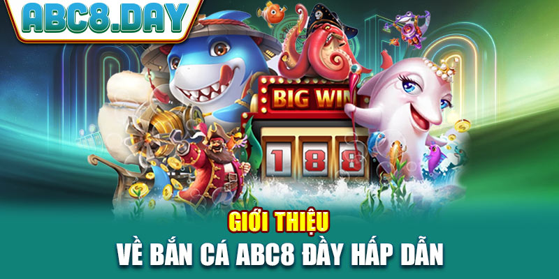 Giới thiệu về bắn cá ABC8 đầy hấp dẫn