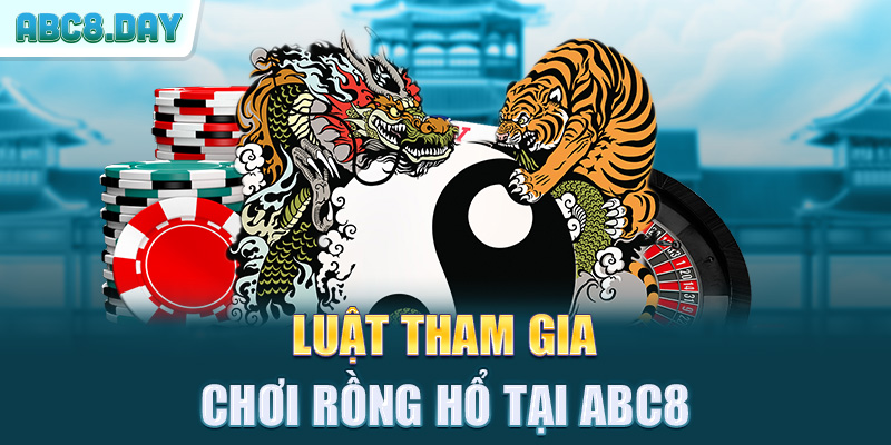 Luật tham gia chơi rồng hổ tại ABC8