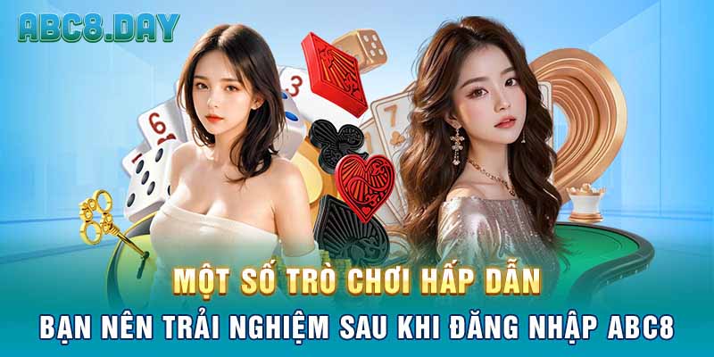 Một số trò chơi hấp dẫn bạn nên trải nghiệm sau khi đăng nhập ABC8