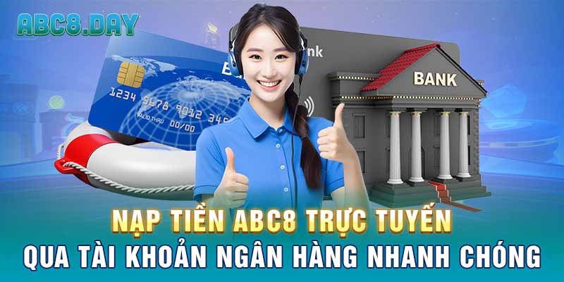 Nạp tiền ABC8 trực tuyến qua tài khoản ngân hàng