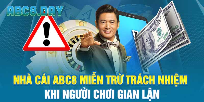 Nhà cái ABC8 miễn trừ trách nhiệm khi người chơi gian lận