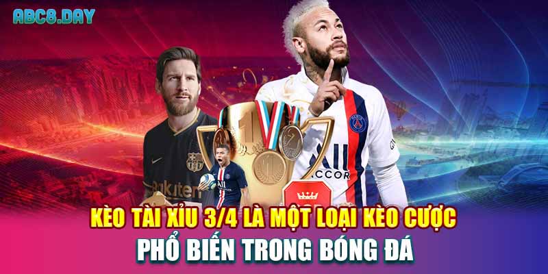 Kèo tài xỉu 3/4 là một loại kèo cược phổ biến trong bóng đá