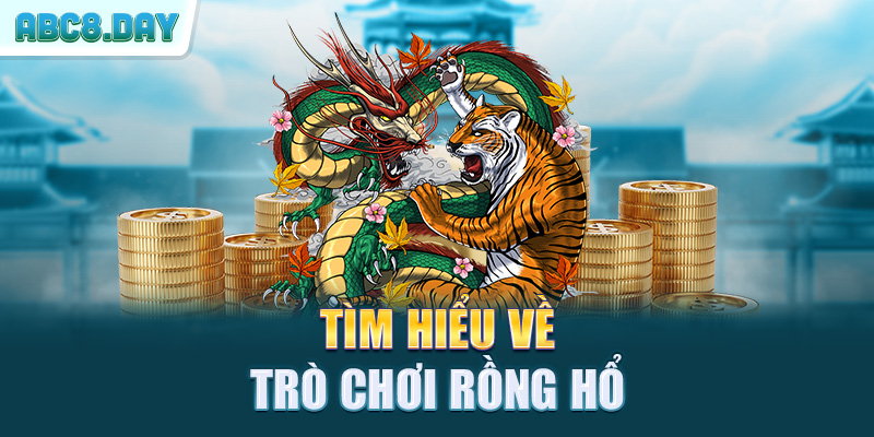 Tìm hiểu về trò chơi rồng hổ