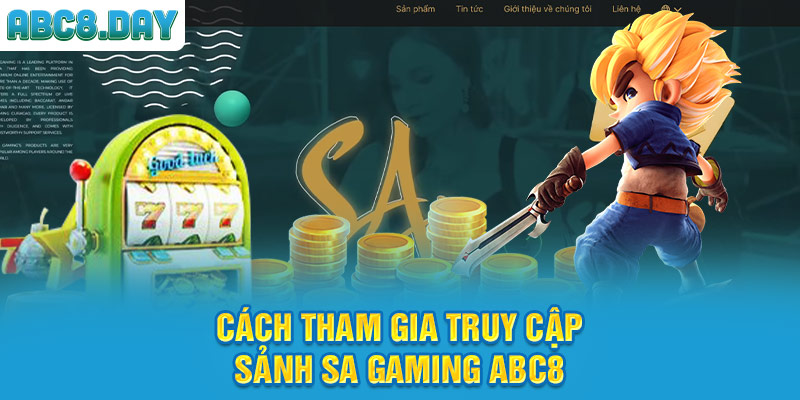 Cách tham gia truy cập sảnh Sa Gaming ABC8