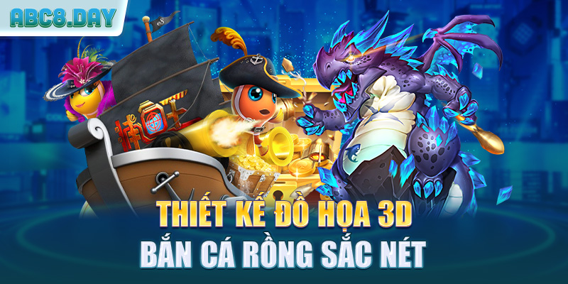 Thiết kế đồ họa 3D bắn cá rồng sắc nét